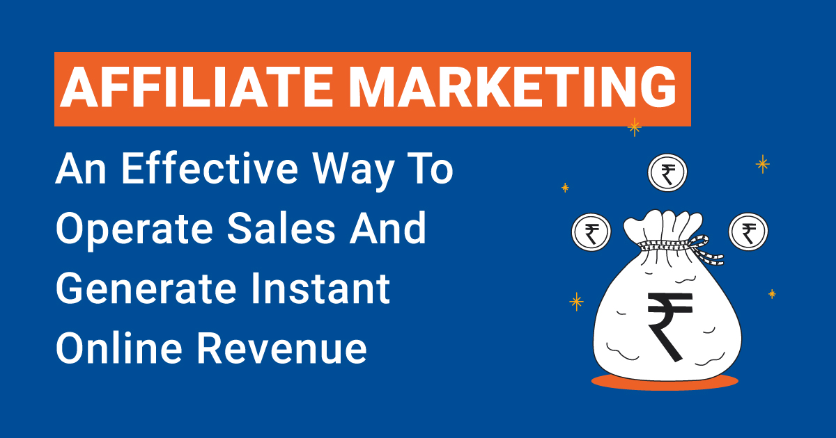 Affiliate Marketing – Effective way to operate sales and generate instant online revenue