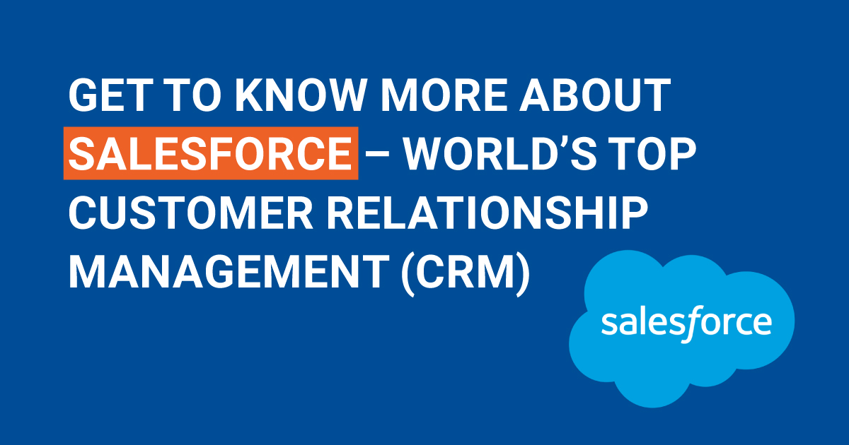 Get to know more about Salesforce – World’s Top Customer Relationship Management (CRM)