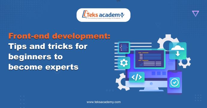 Front-End Development: Tips And Tricks For Beginners To Become Experts